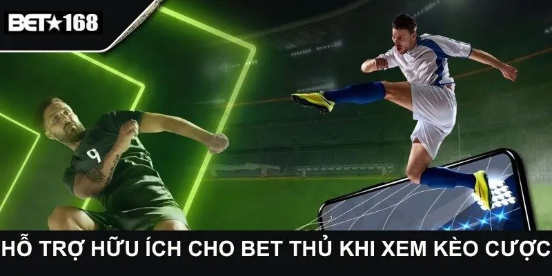 Hỗ trợ hữu ích cho bet thủ khi xem kèo cược